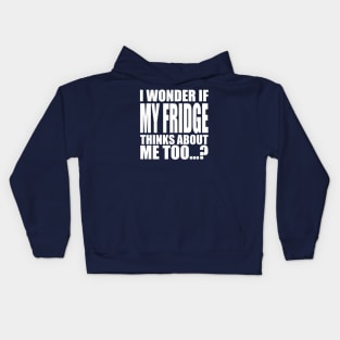 I wonder if My Fridge thinks about me too Kids Hoodie